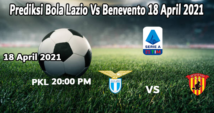 Prediksi Bola Lazio Vs Benevento 18 April 2021
