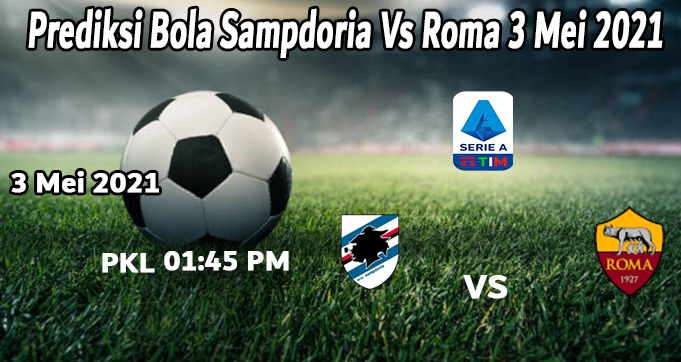 Prediksi Bola Sampdoria Vs Roma 3 Mei 2021