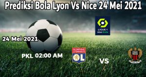 Prediksi Bola Lyon Vs Nice 24 Mei 2021