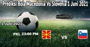 Prediksi Bola Macedonia Vs Slovenia 1 Juni 2021