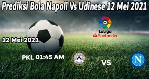 Prediksi Bola Napoli Vs Udinese 12 Mei 2021