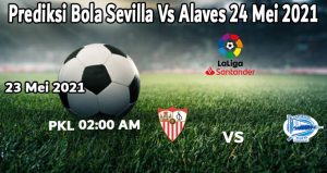 Prediksi Bola Sevilla Vs Alaves 24 Mei 2021
