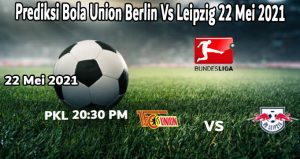 Prediksi Bola Union Berlin Vs Leipzig 22 Mei 2021