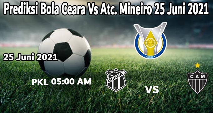 Prediksi Bola Ceara Vs Atc. Mineiro 25 Juni 2021