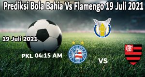 Prediksi Bola Bahia Vs Flamengo 19 Juli 2021