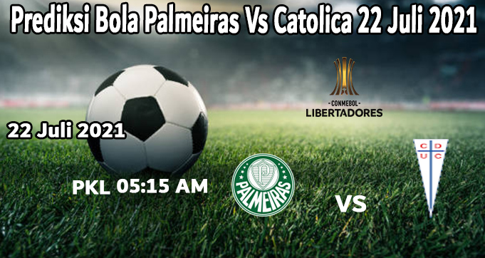 Prediksi Bola Palmeiras Vs Catolica 22 Juli 2021